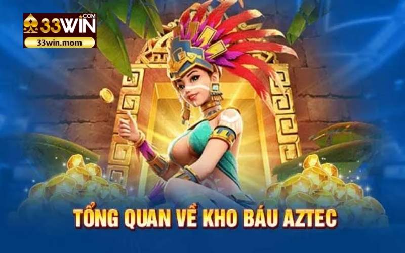 Kho Báu Aztec - Khám phá bí mật vàng ròng, rinh quà khủng tại 33Win!