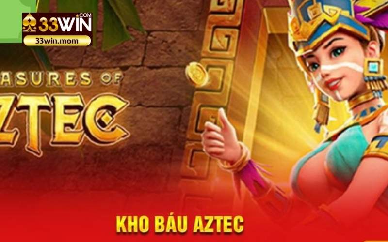 Kho Báu Aztec - Khám phá bí mật vàng ròng, rinh quà khủng tại 33Win!