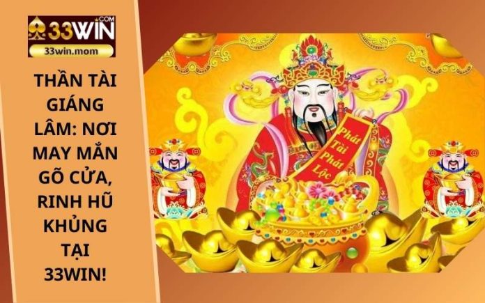 Thần Tài Giáng Lâm_ Nơi may mắn gõ cửa, rinh hũ khủng tại 33Win! (4)